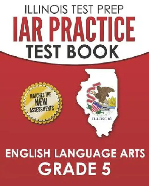 IAR Practice Test Book English Language Arts Grade 5: Preparation for the Illinois Assessment of Readiness ELA Test by L. Hawas
