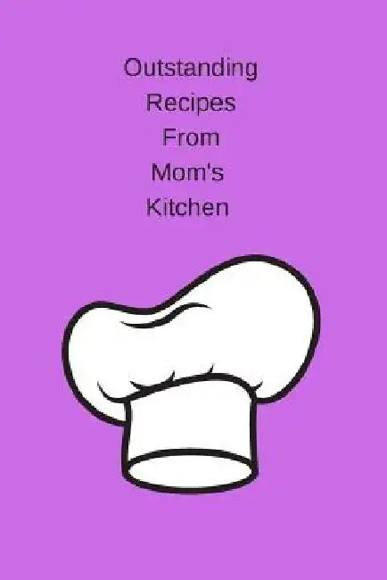 Outstanding Recipes from Mom's Kitchen by J. Schaul