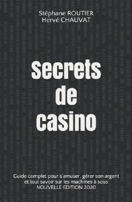 Secrets de casino: Guide complet pour s'amuser, gérer son argent et tout savoir sur les machines à sous by Chauvat, Hervé