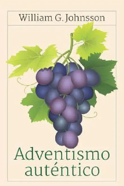 Adventismo Auténtico by Johnsson, William G.