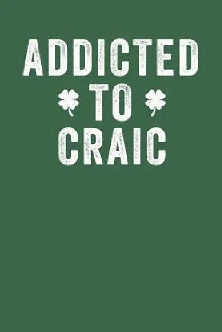 Addicted to Craic by Elderberry's Outlet