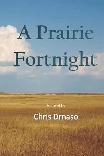 A Prairie Fortnight by Chris Drnaso