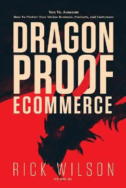 Dragonproof Ecommerce: You Vs. Amazon - How To Protect Your Online Business, Products, And Customers by Christopher Barrish