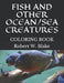 Fish and Other Ocean/Sea Creatures: Coloring Book by Robert W. Blake