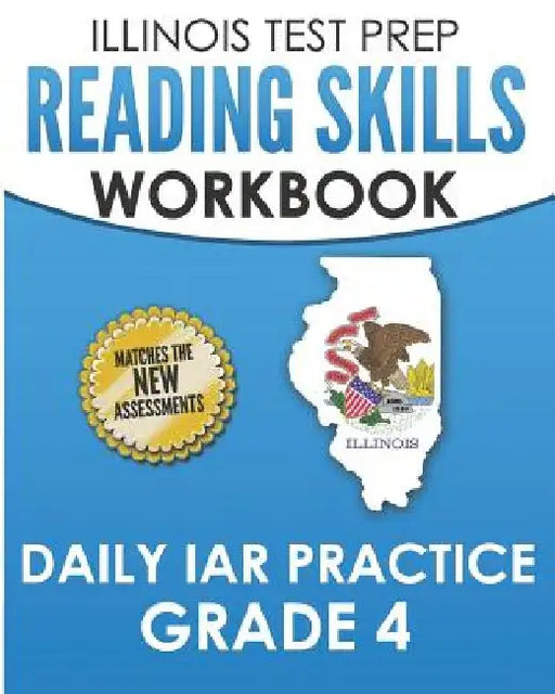 ILLINOIS TEST PREP Reading Skills Workbook Daily IAR Practice Grade 4: Preparation for the Illinois Assessment of Readiness ELA/Literacy Tests by L. Hawas