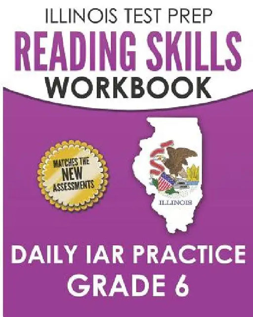 ILLINOIS TEST PREP Reading Skills Workbook Daily IAR Practice Grade 6: Preparation for the Illinois Assessment of Readiness ELA/Literacy Tests by L. Hawas