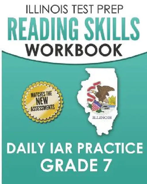 ILLINOIS TEST PREP Reading Skills Workbook Daily IAR Practice Grade 7: Preparation for the Illinois Assessment of Readiness ELA/Literacy Tests by L. Hawas