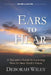 Ears to Hear: A Disciple's Guide to Learning How to Hear God's Voice by Deborah Wiley