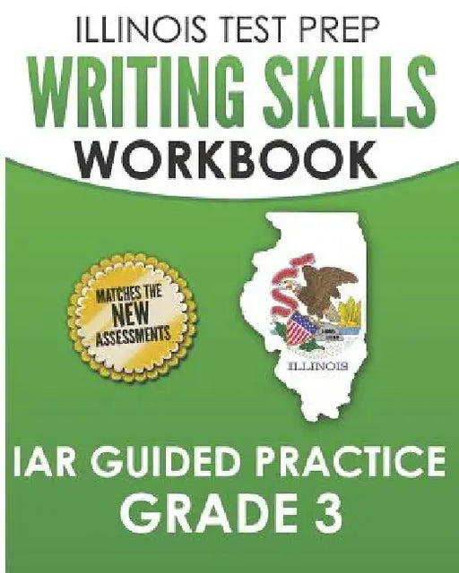 ILLINOIS TEST PREP Writing Skills Workbook IAR Guided Practice Grade 3: Preparation for the Illinois Assessment of Readiness ELA/Literacy Tests by L. Hawas