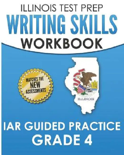 ILLINOIS TEST PREP Writing Skills Workbook IAR Guided Practice Grade 4: Preparation for the Illinois Assessment of Readiness ELA/Literacy Tests by L. Hawas