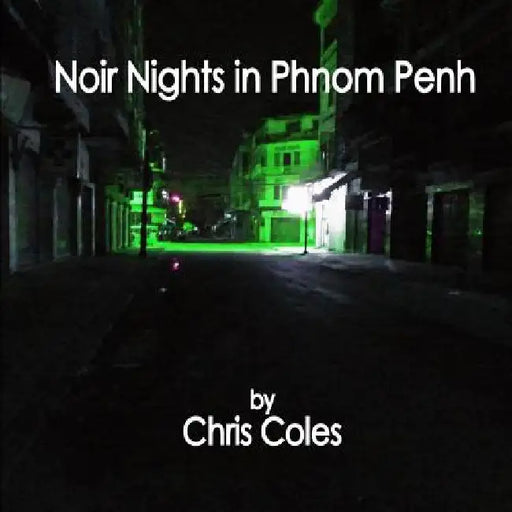 Noir Nights in Phnom Penh by Chris Coles