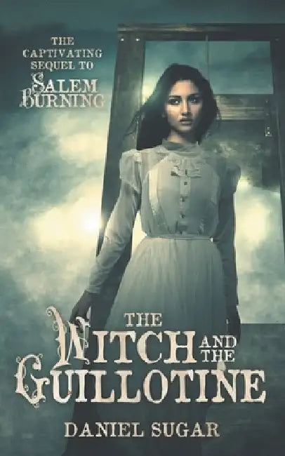 The Witch And The Guillotine by Daniel Sugar