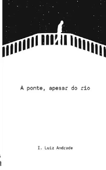 A ponte, apesar do rio by Freitas de Santana, Marluce