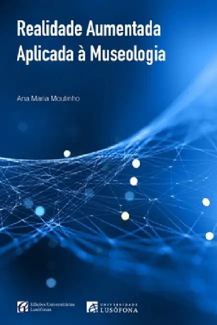 Realidade Aumentada Aplicada à Museologia by Moutinho, Ana Maria