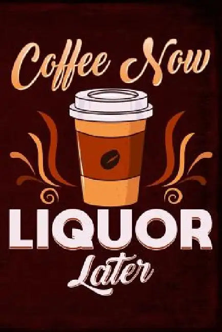 Coffee Now Liquor Later by Anthony Watts