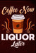 Coffee Now Liquor Later by Anthony Watts