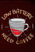 Low Battery Need Coffee by Anthony Watts