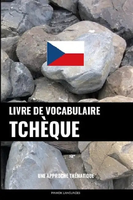 Livre de vocabulaire tchèque: Une approche thématique by Languages, Pinhok