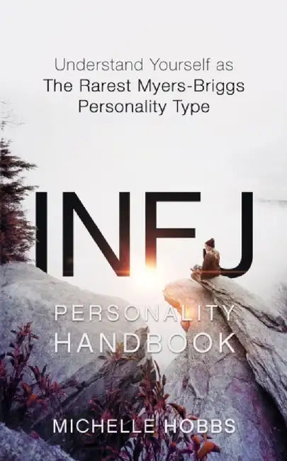 Infj Personality Handbook: Understand Yourself as the Rarest Myers-Briggs Personality Type by Hobbs, Michelle