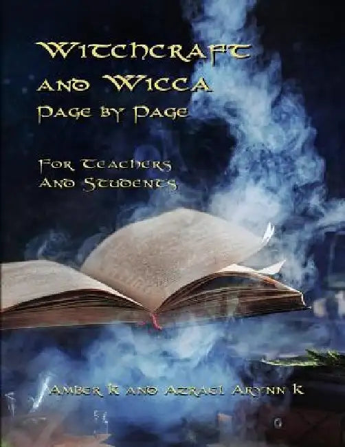 Witchcraft and Wicca Page by Page: For Teachers and Students by Azrael Arynn K