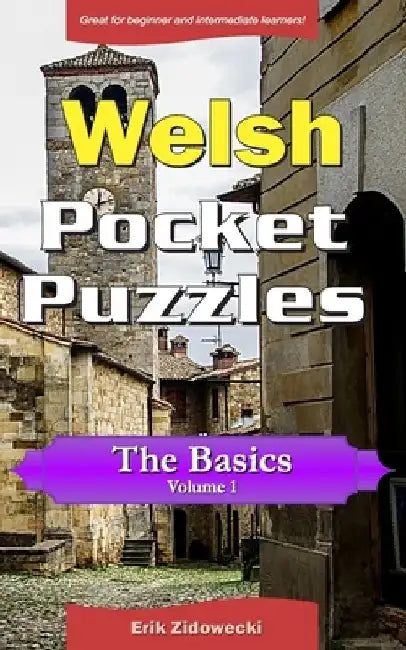 Welsh Pocket Puzzles - The Basics - Volume 1: A collection of puzzles and quizzes to aid your language learning by Erik Zidowecki