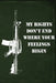My Rights Don't End Where Your Feelings Begin by Field Readyman