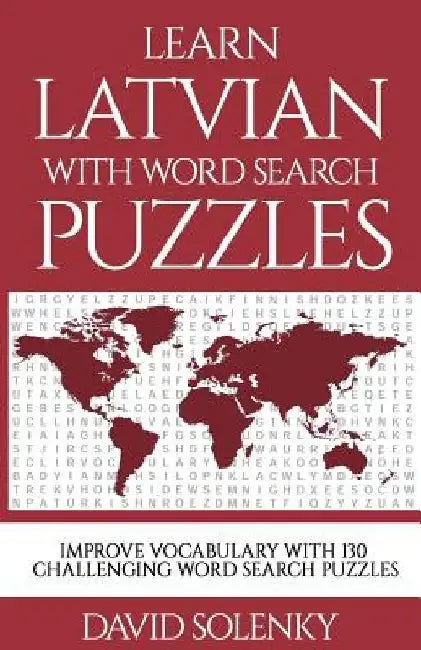 Learn Latvian with Word Search Puzzles: Learn Latvian Language Vocabulary with Challenging Word Find Puzzles for All Ages by David Solenky