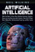Artificial Intelligence: What You Need to Know About Machine Learning, Robotics, Deep Learning, Recommender Systems, Internet of Things, Neural by Neil Wilkins