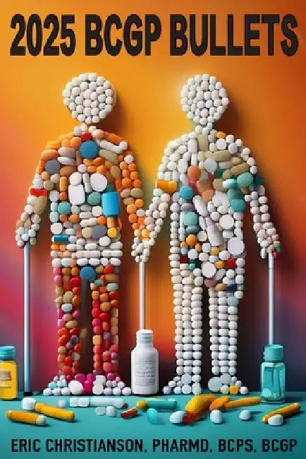 BCGP Bullets: Geriatric Pharmacist Exam Study Guide by Eric Christianson