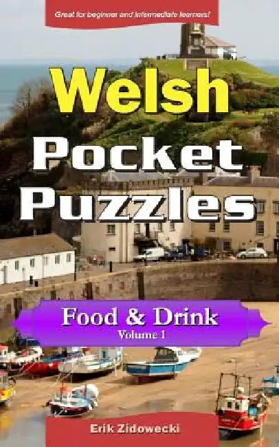 Welsh Pocket Puzzles - Food & Drink - Volume 1: A collection of puzzles and quizzes to aid your language learning by Erik Zidowecki