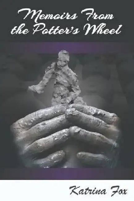 Memoirs From The Potter's Wheel by Katrina Fox