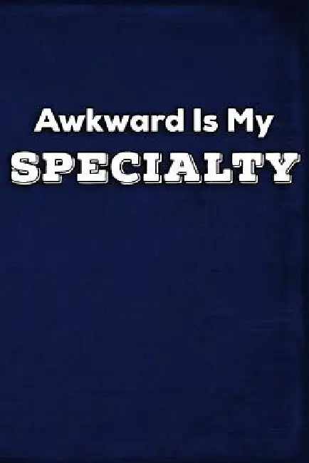 Awkward Is My Specialty by Erik Watts