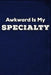 Awkward Is My Specialty by Erik Watts