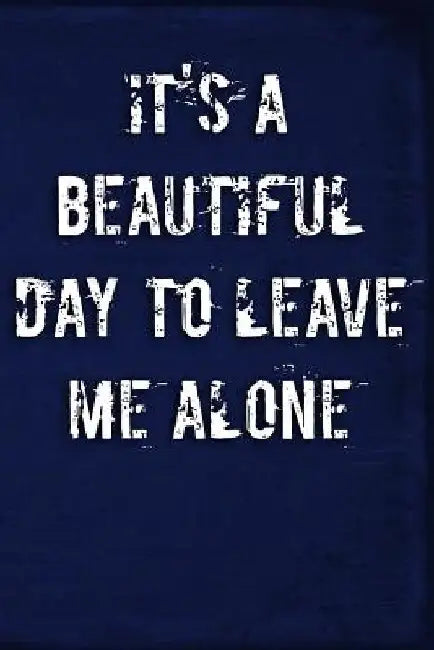 It's a Beautiful Day to Leave Me Alone by Erik Watts