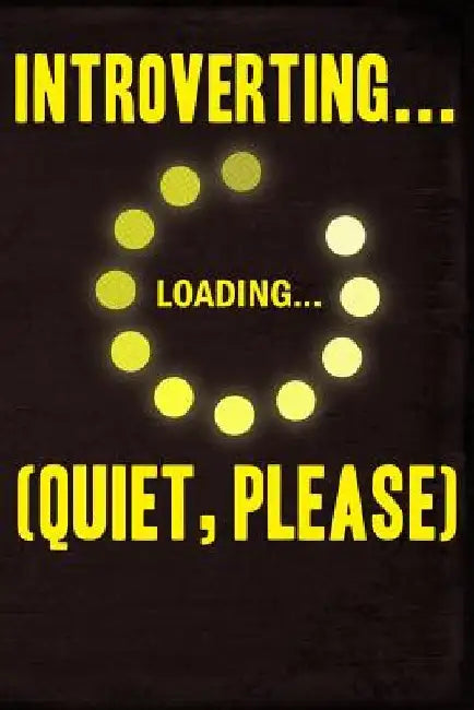 Introverting Loading Quiet Please by Erik Watts