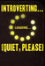 Introverting Loading Quiet Please by Erik Watts