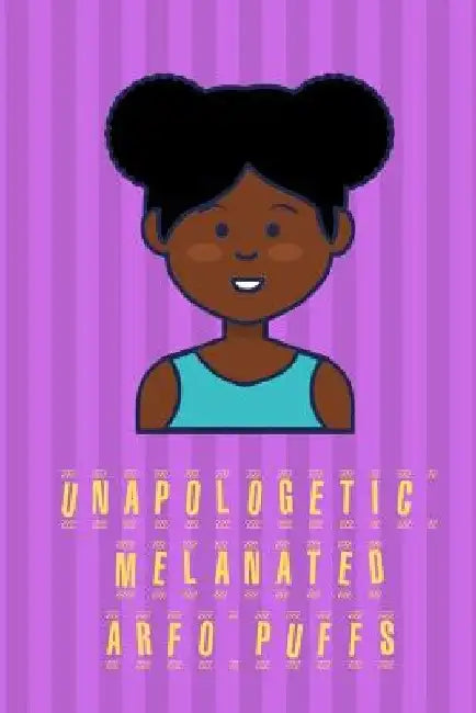 Unapologetic Melanated Arfo Puffs: Girls Jourlnal by Iam Enough
