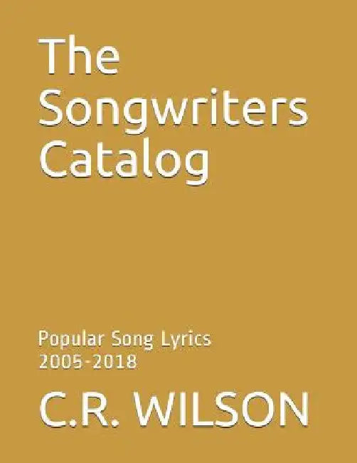 The Songwriters Catalog: Popular Somg Lyrics 2005-2018 by Various Artists