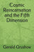 Cosmic Reincarnation and the Fifth Dimension by Gerald Grushow