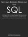 Solving Business Problems Using SQL: A Definitive Guide for Beginners Who Want to Be Proficient in Database Design and Writing SQL by Hafizur Rahman