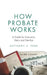 How Probate Works: A Guide for Executors, Heirs, and Families by Anthony S. Park