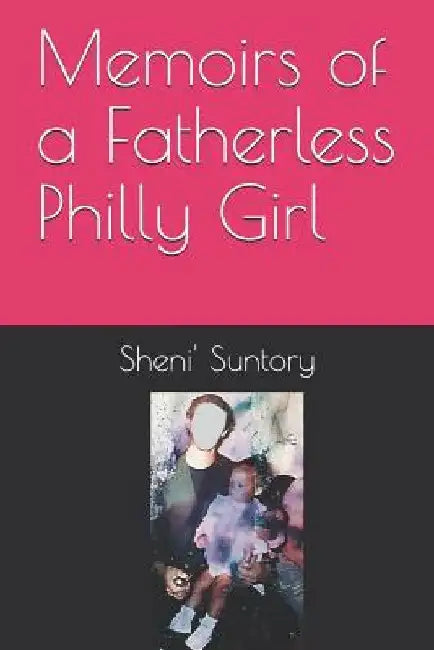 Memoirs of a Fatherless Philly Girl by Sheni Suntory