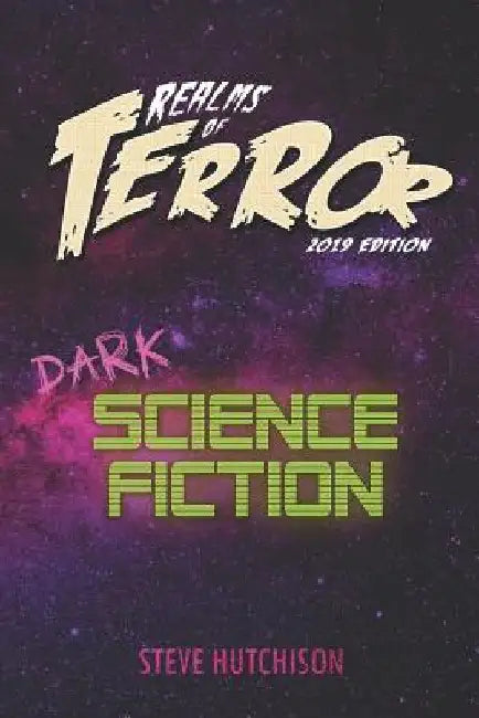 Realms of Terror 2019: Dark Science Fiction by Steve Hutchison
