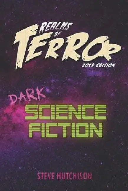 Realms of Terror 2019: Dark Science Fiction by Steve Hutchison