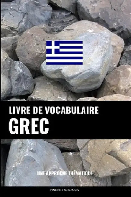 Livre de vocabulaire grec: Une approche thématique by Languages, Pinhok