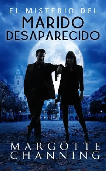 El Misterio del Marido Desaparecido: Un nuevo género de novela: Suspense Romántico by Channing, Margotte