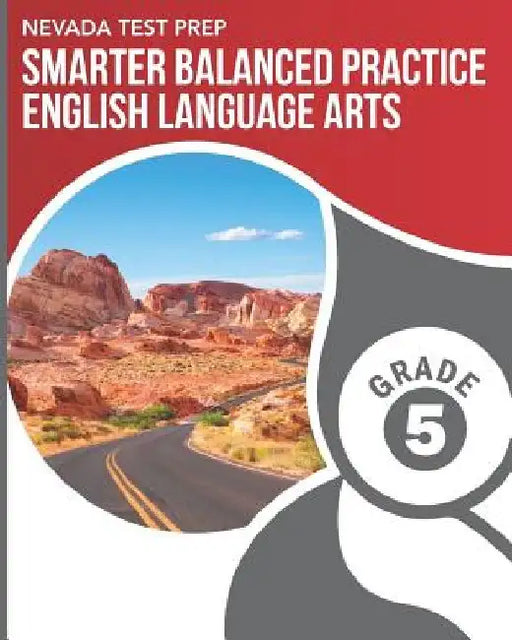 NEVADA TEST PREP Smarter Balanced Practice English Language Arts Grade 5: Practice for the Smarter Balanced (SBAC) ELA Assessments by D. Hawas