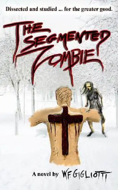 The Segmented Zombie: The Intelligent Dead by W. F. Gigliotti