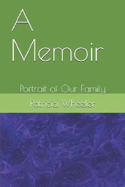 A Memoir: Portrait of Our Family by Patricia Wheeler