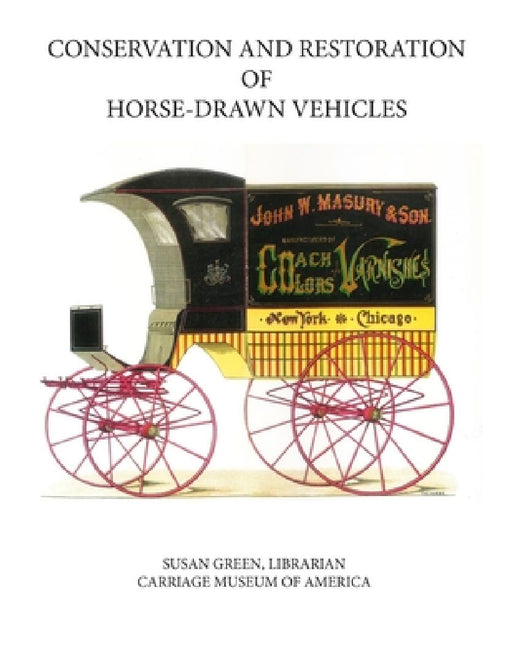 Conservation and Restoration of Horse-Drawn Vehicles by Neil Fisher